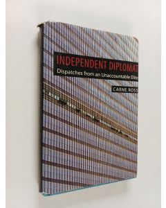 Kirjailijan Carne Ross käytetty kirja Independent diplomat : dispatches from an unaccountable elite