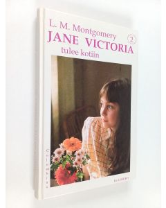 Kirjailijan L. M. Montgomery käytetty kirja Jane Victoria tulee kotiin