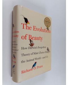 Kirjailijan Richard O. Prum käytetty kirja The evolution of beauty : how Darwin's forgotten theory of mate choice shapes the natural world – and us