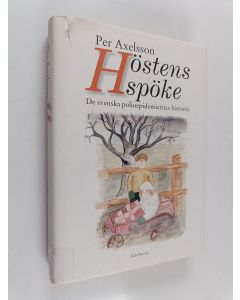 Kirjailijan Per Axelsson käytetty kirja Höstens spöke : de svenska polioepidemiernas historia