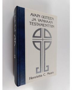 Kirjailijan Henrietta C. Mears käytetty kirja Avain Uuteen ja Vanhaan testamenttiin : opas Raamatun tutkimiseen