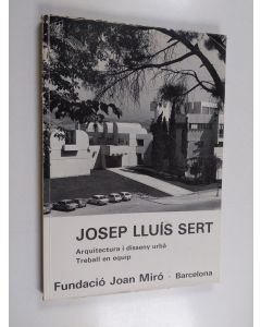 Kirjailijan Josep Lluís Sert käytetty kirja Arquitectura i disseny urbà - treball en equip : exposició realitzada amb la col·laboració de la Dirección General del Patrimonio Artístico, Archivos y Museos