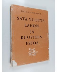 Kirjailijan Lars G. von Bonsdorff käytetty kirja Sata vuotta lahon ja ruosteen estoa : Tikkurilan vernissa-, maali- ja lakkatehtaiden synty ja kehitys