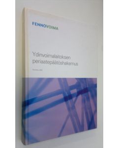 käytetty kirja Ydinvoimalaitoksen periaatepäätöshakemus : tammikuu 2009