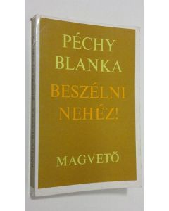 Kirjailijan Pechy Blanka käytetty kirja Beszelni nehez!