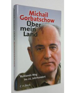 Kirjailijan Michail Gorbatschow käytetty kirja Uber mein Land : Russlands Weg ins 21. Jahrhundert (ERINOMAINEN)