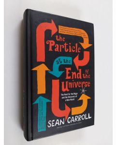 Kirjailijan Sean M. Carroll käytetty kirja The Particle at the End of the Universe : how the hunt for the higgs boson leads us to the edge of a new world