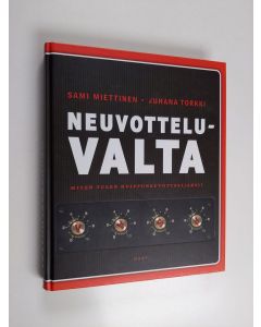 Kirjailijan Juhana Torkki & Sami Miettinen käytetty kirja Neuvotteluvalta : miten tulen huippuneuvottelijaksi?
