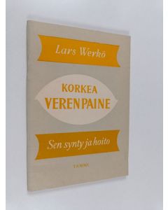 Kirjailijan Lars Werkö käytetty teos Korkea verenpaine : sen synty ja hoito