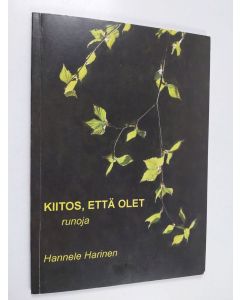 Kirjailijan Hannele Harinen käytetty kirja Kiitos, että olet : runoja