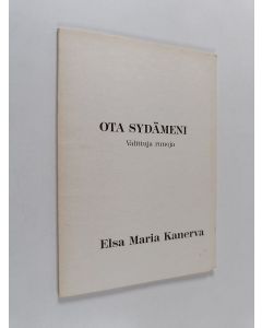 Kirjailijan Elsa Maria Kanerva käytetty kirja Ota sydämeni : valittuja runoja
