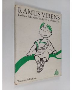 Kirjailijan Tuomo Pekkanen käytetty kirja Ramus virens : latinan lukemisto kouluille ja yliopistoille