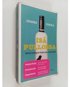 Kirjailijan Johanna Pohjola käytetty kirja Isä pullossa : matka alkoholistin mieleen ja maailmaan