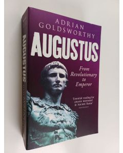 Kirjailijan Adrian Goldsworthy käytetty kirja Augustus : from revolutionary to emperor