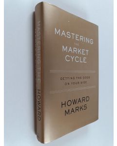 Kirjailijan Howard Marks käytetty kirja Mastering the Market Cycle - Getting the Odds on Your Side