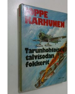 Kirjailijan Joppe Karhunen käytetty kirja Tarunhohtoiset talvisodan fokkerit