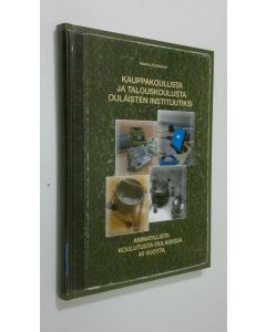 Kirjailijan Markku Kahilainen käytetty kirja Kauppakoulusta ja talouskoulusta Oulaisten instituutiksi : ammatillista koulutusta Oulaisissa 40 vuotta