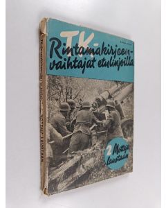käytetty kirja TK-rintamakirjeenvaihtajat etulinjoilla 2 - Motteja lauotaan