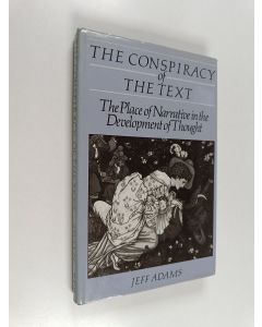 Kirjailijan Jeff Adams käytetty kirja The conspiracy of the text : the place of narrative in the development of thought