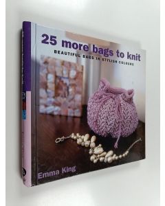 Kirjailijan Emma King käytetty teos 25 More Bags to Knit - Beautiful Bags in Stylish Colours