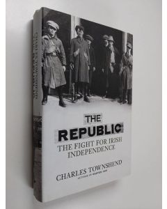 Kirjailijan Charles Townshend käytetty kirja The republic : the fight for Irish independence, 1918-1923