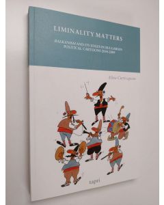 Kirjailijan Alina Curticapean käytetty kirja Liminality Matters : Balkanism & Its Edges in Bulgarian Political Cartoons 2004-2009