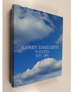Kirjailijan Mikko Uola käytetty kirja Suomen ilmailuliitto 75 vuotta 1919-1994