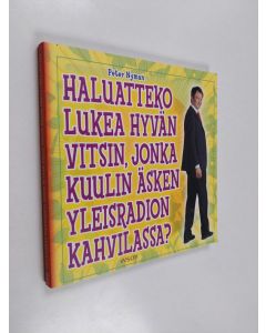 Kirjailijan Peter Nyman käytetty kirja Haluatteko lukea hyvän vitsin, jonka kuulin äsken Yleisradion kahvilassa?