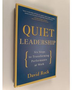Kirjailijan David Rock käytetty kirja Quiet leadership : help people think better - don't tell them what to do! : six steps to transforming performance at work
