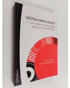 Kirjailijan Ulla Johansson käytetty kirja Möten kring design : om mötet mellan design, teknik och marknadsföring