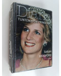 Kirjailijan Sarah Bradford käytetty kirja Diana : tuntematon prinsessa