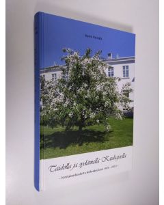Kirjailijan Martti Pänkälä käytetty kirja Taidolla ja sydämellä Kauhajoella : kotitalouskoulusta korkeakouluun 1920-2010- (signeerattu)