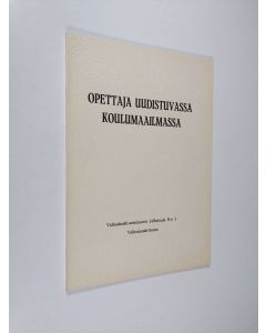 käytetty kirja Opettaja uudistuvassa koulumaailmassa : Valkeakoski-seminaarissa 29.-31.7.1966 pidetyt alustukset ja ryhmätöiden raportit