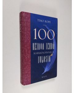Kirjailijan Timo Rope käytetty kirja 100 keinoa tehdä markkinoinnilla tulosta