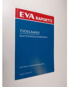 Kirjailijan Ilkka Haavisto käytetty kirja Työelämän kulttuurivallankumous EVAn arvo ja asennetutkimus 2010