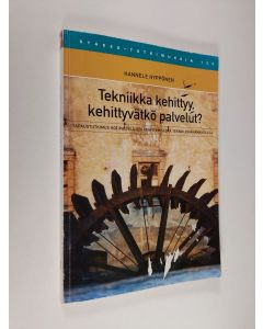 Kirjailijan Hannele Hyppönen käytetty kirja Tekniikka kehittyy, kehittyvätkö palvelut? : tapaustutkimus kotipalvelujen kehittymisestä teknologiahankkeessa