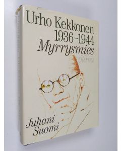 Kirjailijan Juhani Suomi käytetty kirja Urho Kekkonen 1936-1944 : Myrrysmies