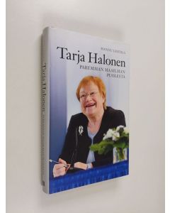 Kirjailijan Hannu Lehtilä käytetty kirja Tarja Halonen : paremman maailman puolesta