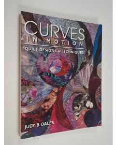 Kirjailijan Judy B. Dales käytetty kirja Curves in motion : quilt designs and techniques