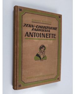 Kirjailijan Romain Rolland käytetty kirja Jean-christophe pariisissa 6 : Antoinette