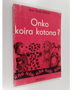 Kirjailijan Anja-Kaija Kärävä käytetty kirja Onko koira kotona : nukketeatterinäytelmiä