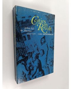 Kirjailijan Carl Bridenbaugh käytetty kirja Cities in Revolt - Urban Life in America, 1743-1776