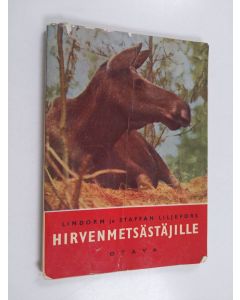 Kirjailijan Yrjö Ylänne & Tauno V. Mäki ym. käytetty kirja Hirvenmetsästäjille - För älgjägarna. Suomentanut Yrjö Ylänne. Suomen oloihin soveltanut Tauno V. Mäki. Piirokset: Lindorm Liljefors. Kartat ja kaaviokuvat: Staffan Liljefors