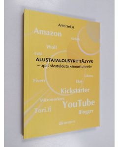 Kirjailijan Antti Sekki käytetty kirja Alustatalousyrittäjyys : opas sivutuloista kiinnostuneelle