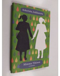 Kirjailijan Mimmu Tihinen käytetty kirja Sokerista, kukkasista