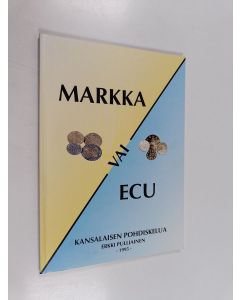 Kirjailijan Erkki Pulliainen käytetty kirja Markka vai ecu : kansalaisen pohdiskelua
