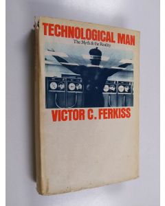 Kirjailijan Victor C. Ferkiss käytetty kirja Technological Man:  The Myth and the Reality