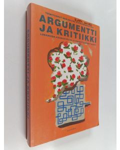 Tekijän Marja-Liisa Kakkuri-Knuuttila  käytetty kirja Argumentti ja kritiikki : lukemisen, keskustelun ja vakuuttamisen taidot