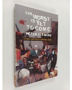 Kirjailijan Peter Fleming käytetty kirja The Worst Is Yet to Come - A Post-Capitalist Survival Guide