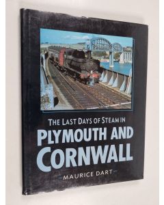 Kirjailijan Maurice Dart käytetty kirja The Last Days of Steam in Plymouth and Cornwall